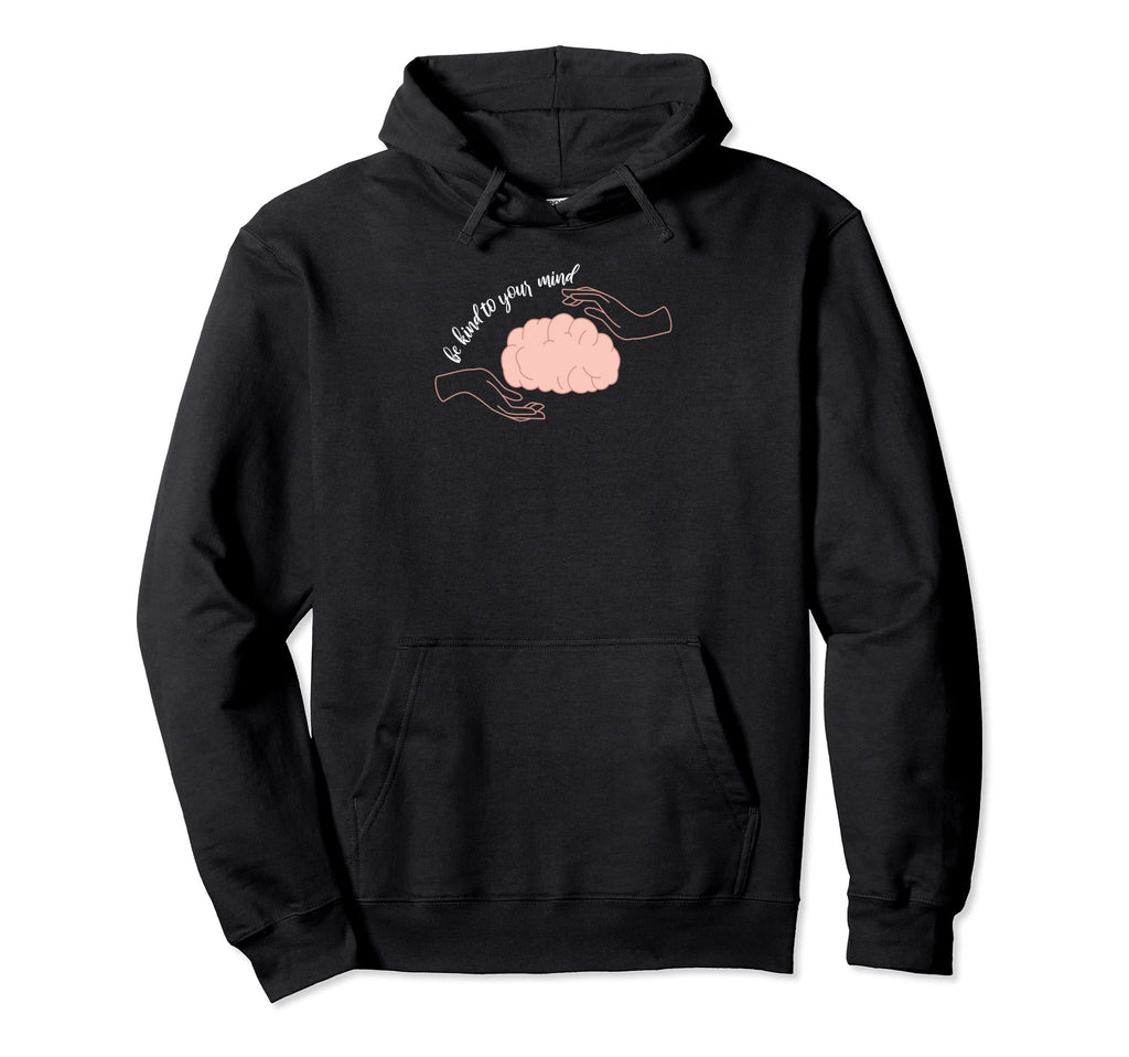 Be Kind To Your Mind Mental Health Hoodie - Aesthetic Graphic for Adults - T-Shirt, Sweatshirt, Hoodie