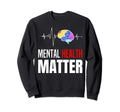 Mental Health Matter Human Brain Sweatshirt - Casual Everyday Wear Unisex - T-Shirt, Sweatshirt, Hoodie