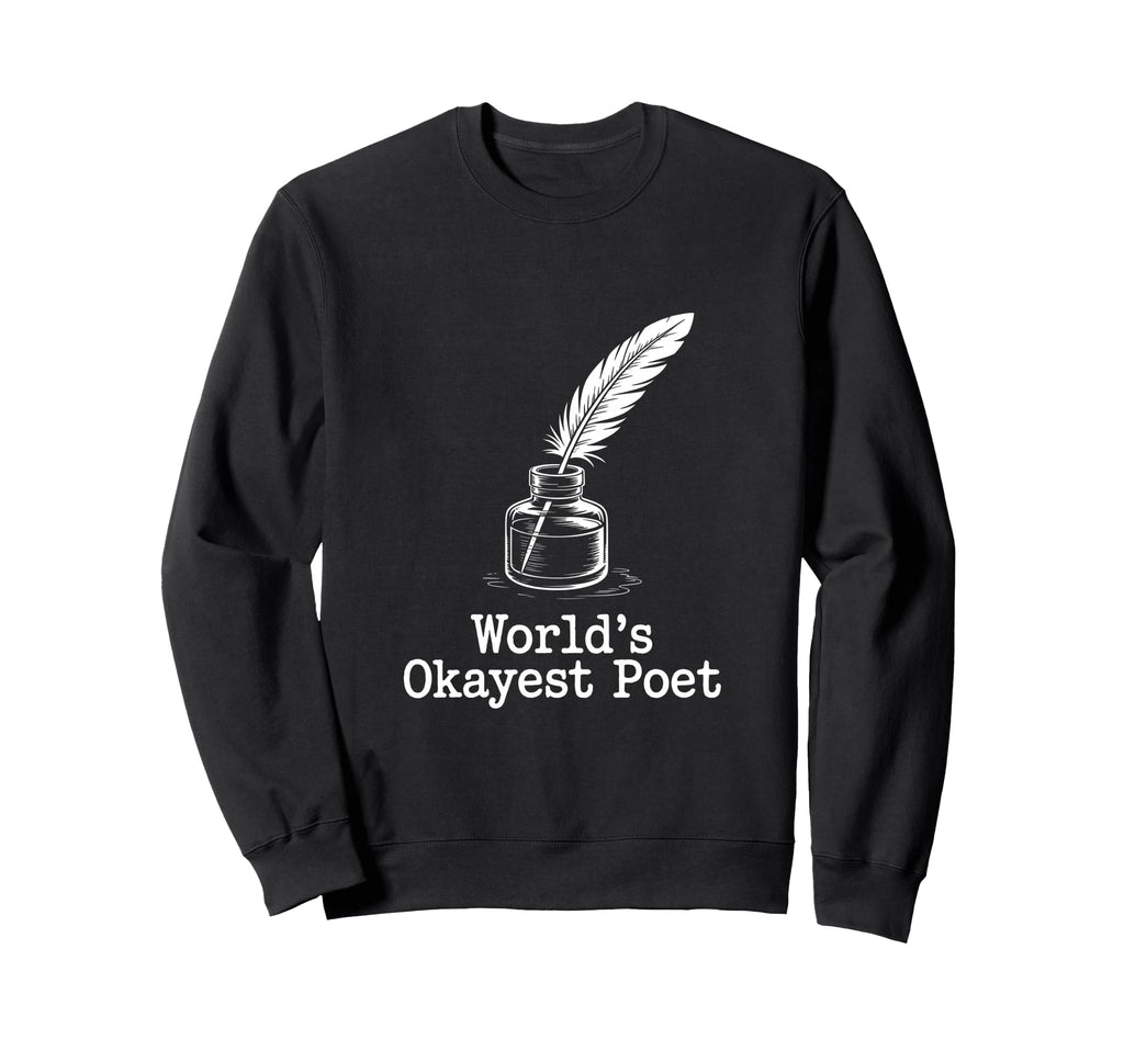 Worlds Okayest Poet Funny Writer Sweatshirt - Streetwear Style for Adults - T-Shirt, Sweatshirt, Hoodie