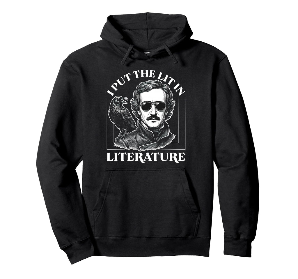 I Put Lit Literature Edgar Allan Poe Horror Hoodie - Graphic Print Unisex - T-Shirt, Sweatshirt, Hoodie