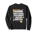 Warning Professional Overthinker Sweatshirt - Custom Art Print Men Women - T-Shirt, Sweatshirt, Hoodie