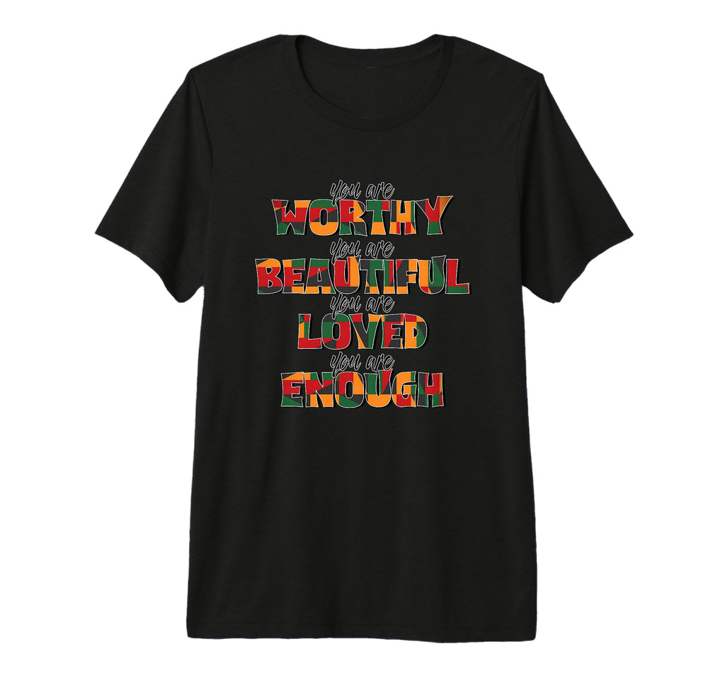You Are Worthy Beautiful Loved Enough T-Shirt - Novelty Apparel for Adults - T-Shirt, Sweatshirt, Hoodie