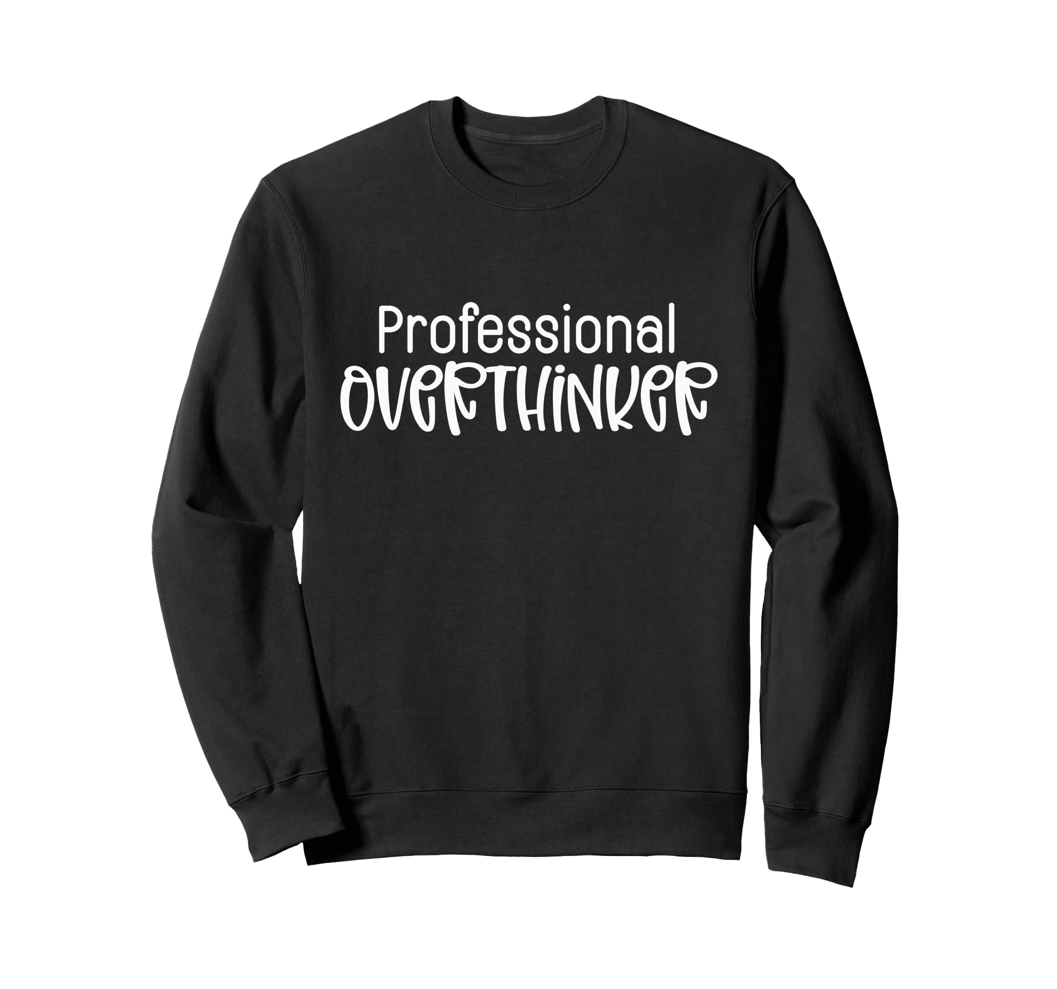 Professional Overthinker Funny Sarcasm Sweatshirt - Trendy Graphic Unisex - T-Shirt, Sweatshirt, Hoodie