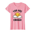 You Are Enough Mental Health Awareness T-Shirt - Graphic Print Unisex - T-Shirt, Sweatshirt, Hoodie