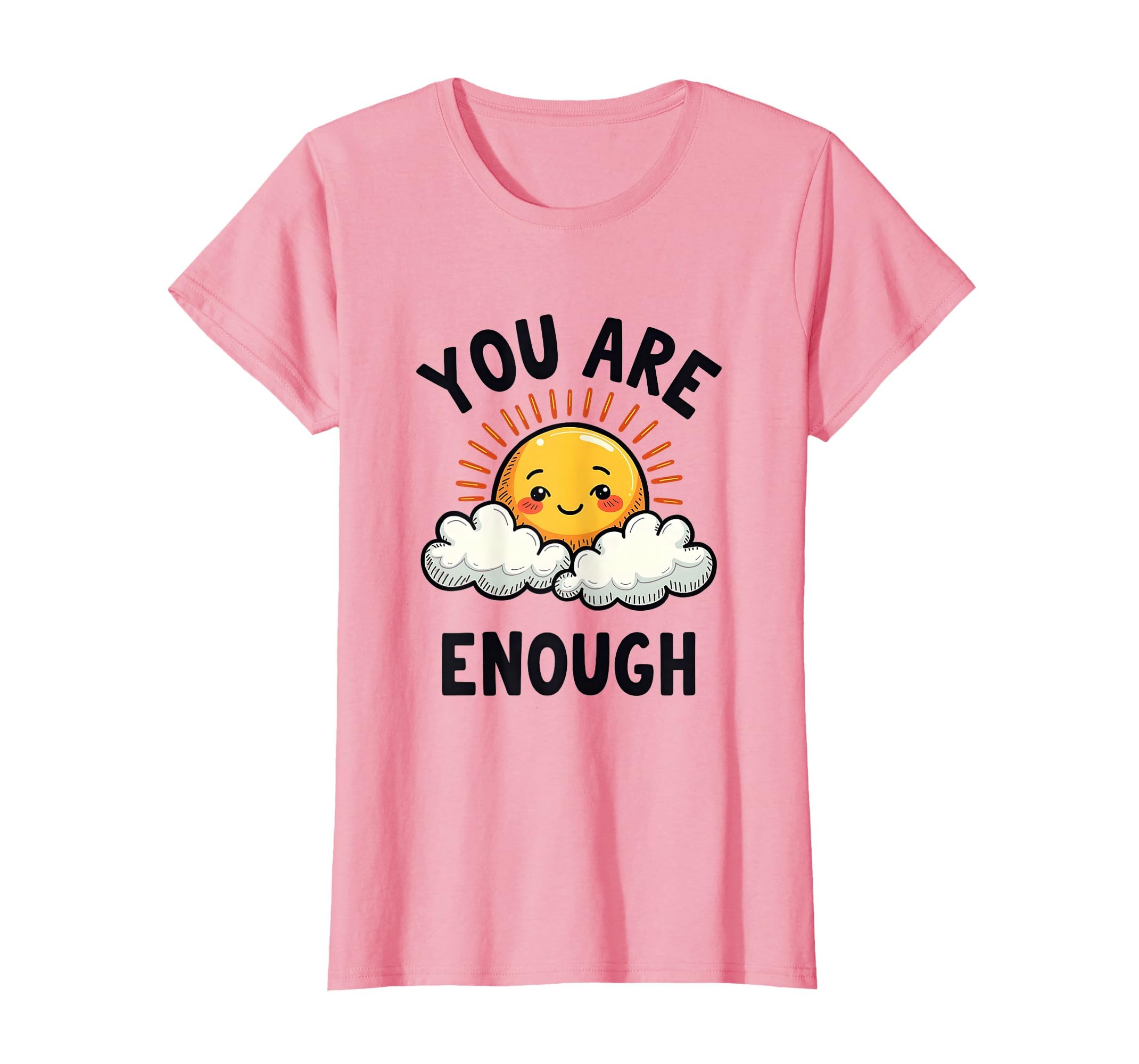 You Are Enough Mental Health Awareness T-Shirt - Graphic Print Unisex - T-Shirt, Sweatshirt, Hoodie