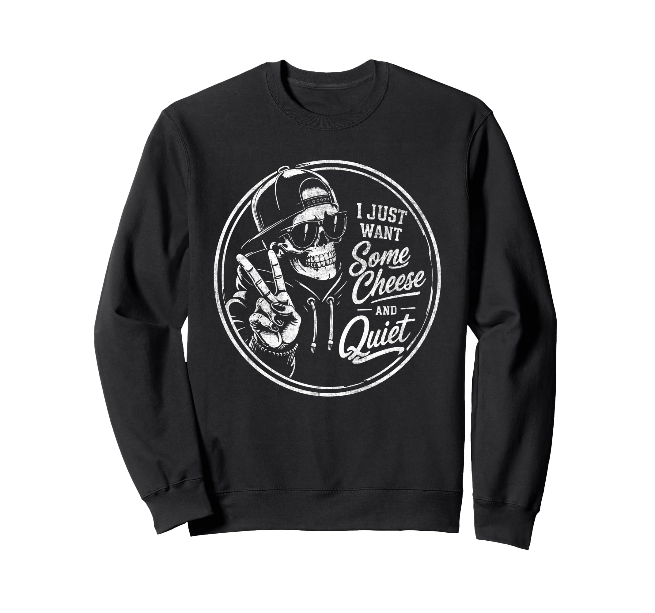 I Just Want Some Cheese And Quiet Sweatshirt - Fun Novelty Design Unisex - T-Shirt, Sweatshirt, Hoodie