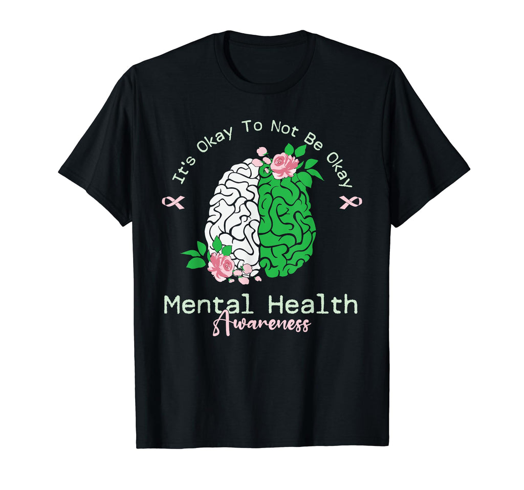 Its Okay To Not Be Okay Mental T-Shirt - Casual Everyday Wear Unisex - T-Shirt, Sweatshirt, Hoodie