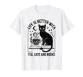 Life Is Better Tea Cats And Books T-Shirt - Fun Novelty Design for Adults - T-Shirt, Sweatshirt, Hoodie
