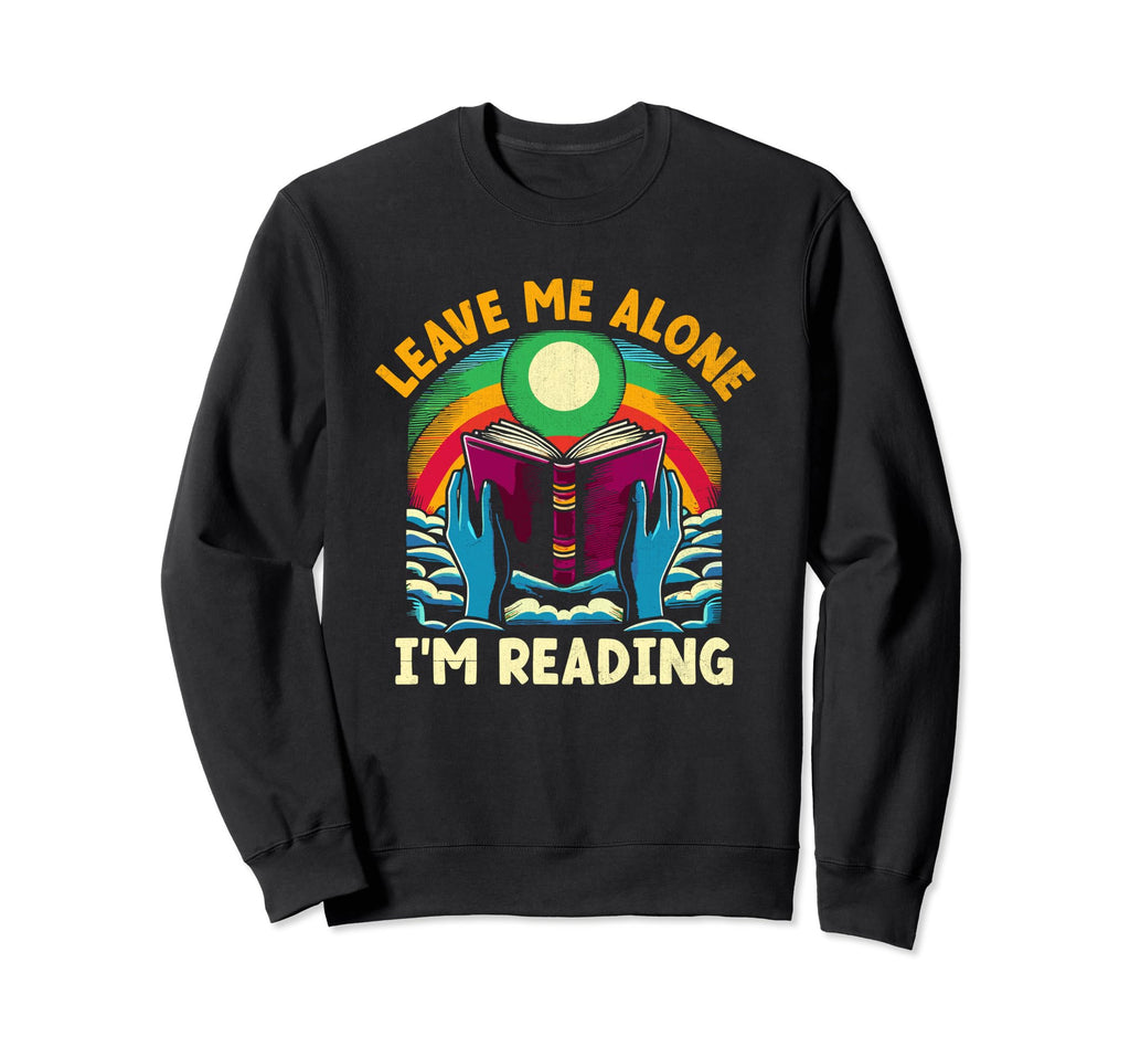 Leave Me Alone Im Reading Book Bookworm Sweatshirt - Graphic Print Unisex - T-Shirt, Sweatshirt, Hoodie
