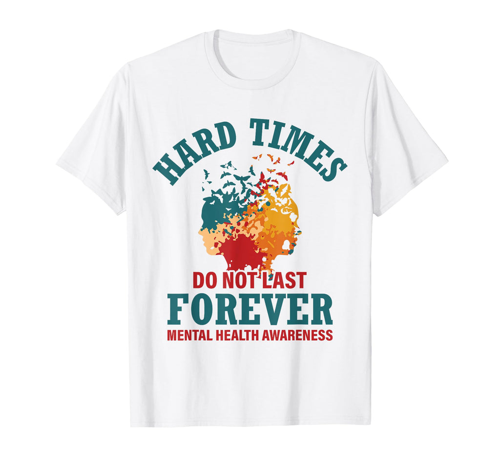 Hard Times Do Not Last Forever Mental T-Shirt - Streetwear Style Unisex - T-Shirt, Sweatshirt, Hoodie