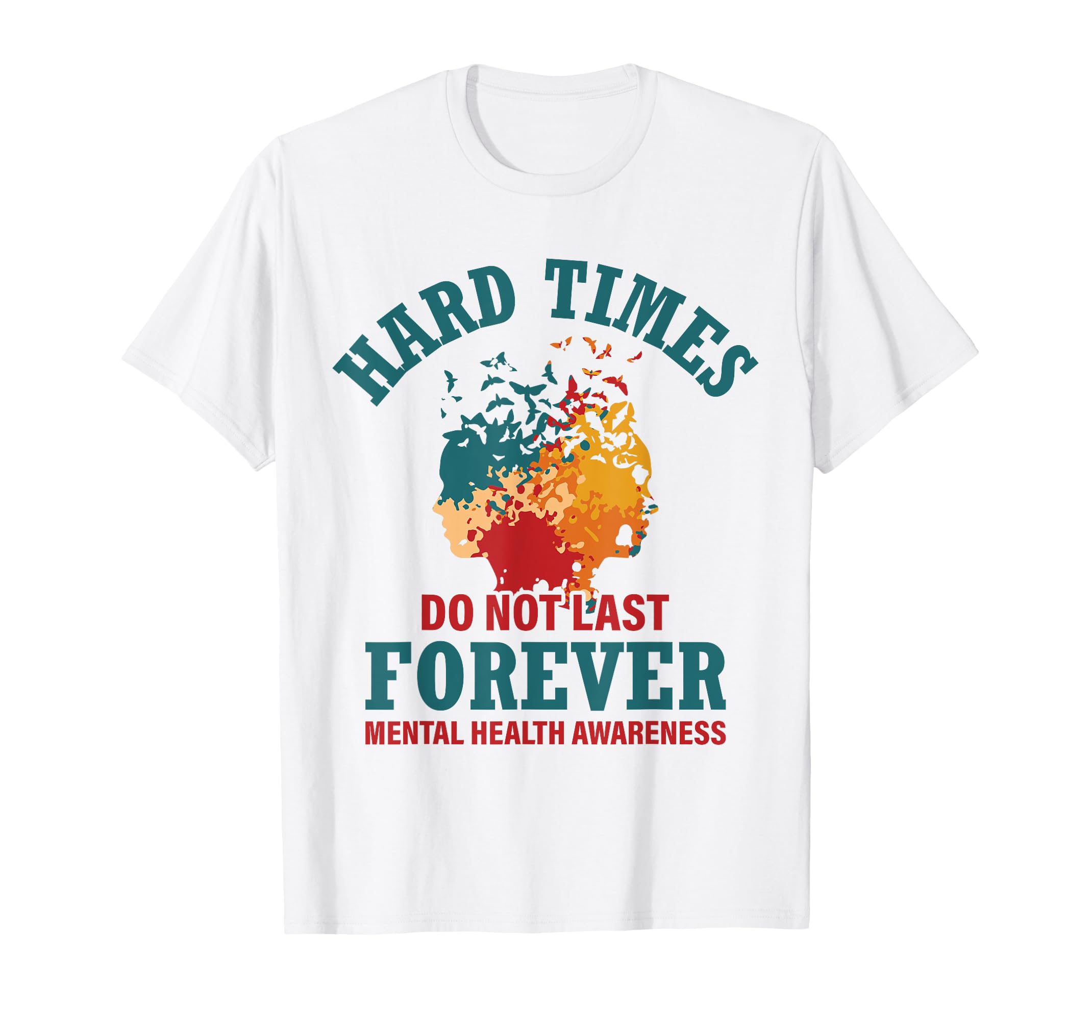 Hard Times Do Not Last Forever Mental T-Shirt - Streetwear Style Unisex - T-Shirt, Sweatshirt, Hoodie