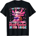 Im Ready to Axolotl Question 5th Grade First Day Boy Girl T-Shirt Unisex T-shirt, Sweatshirt, Hoodie, Long Sleeve Tee - T-Shirt, Sweatshirt, Hoodie