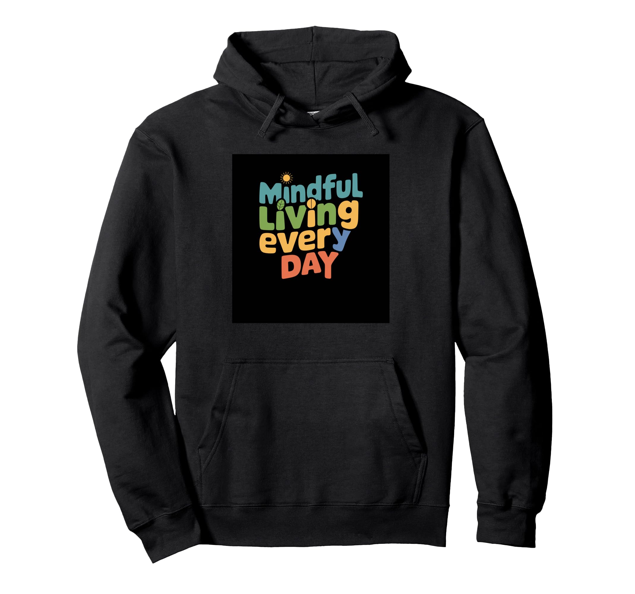 Mindful Living Every Day Mindfulness Hoodie - Fun Novelty Design Unisex - T-Shirt, Sweatshirt, Hoodie