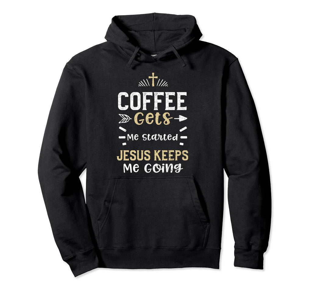 Coffee Coffee Gets Me Started Jesus Hoodie - Custom Art Print Men Women - T-Shirt, Sweatshirt, Hoodie