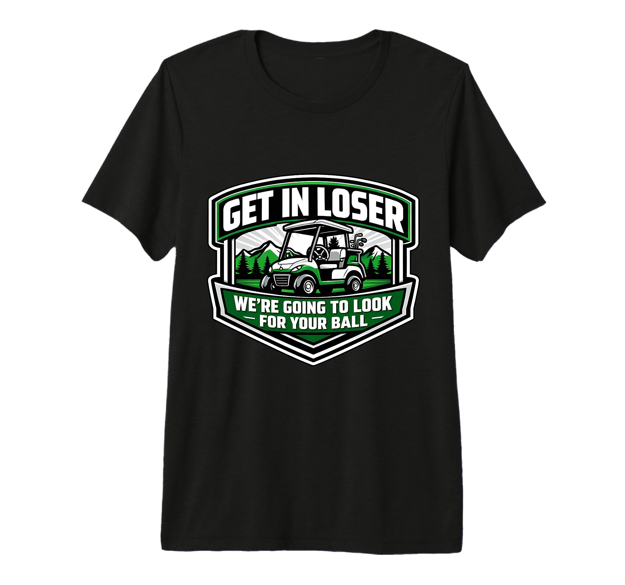 Get Loser Were Going To Your Ball Golf T-Shirt - Custom Art Print Unisex - T-Shirt, Sweatshirt, Hoodie