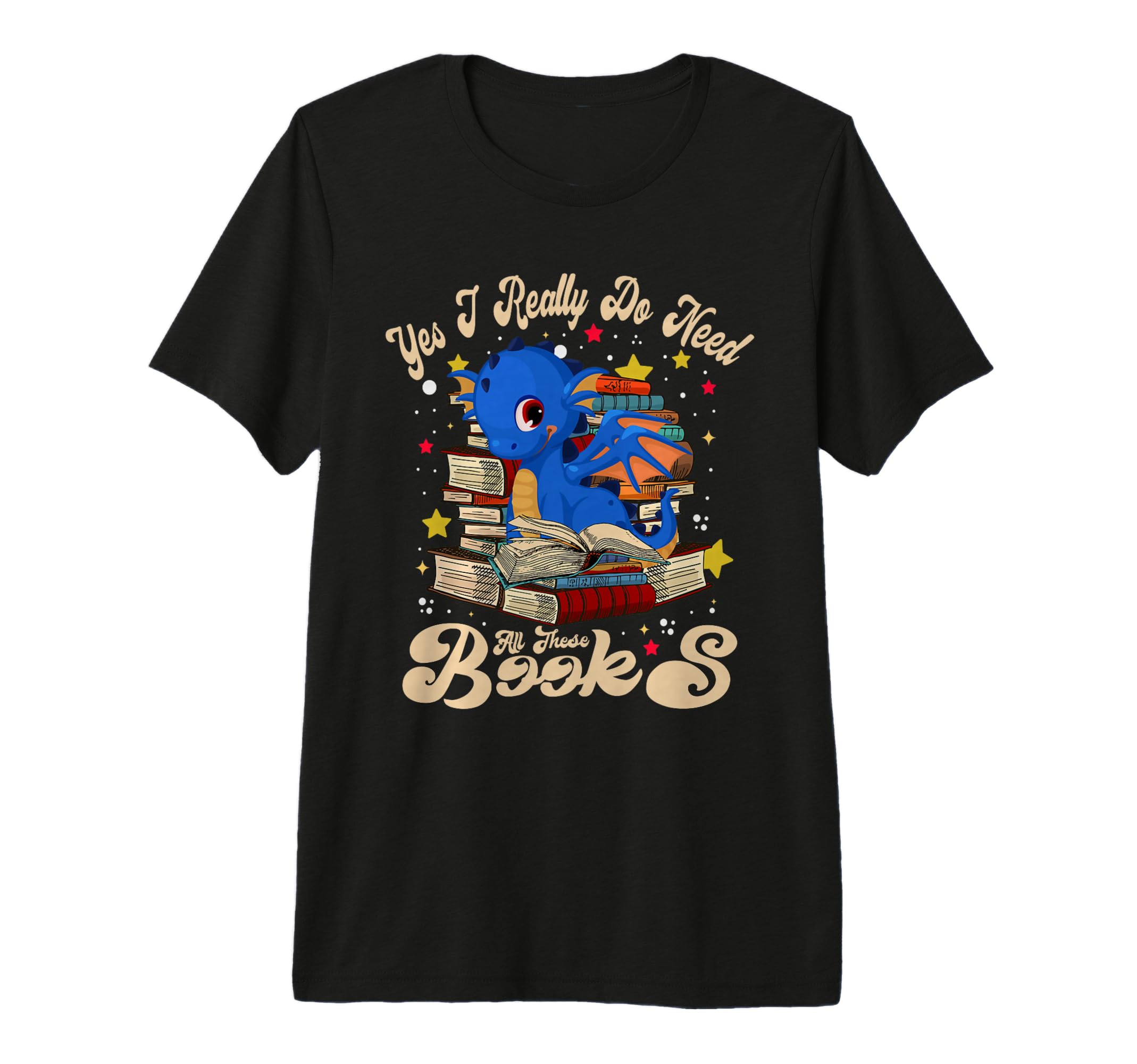 Yes I Really Do Need All These Books T-Shirt - Custom Art Print Men Women - T-Shirt, Sweatshirt, Hoodie