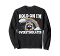Hold Im Overstimulated Sweatshirt - Casual Everyday Wear for Adults - T-Shirt, Sweatshirt, Hoodie
