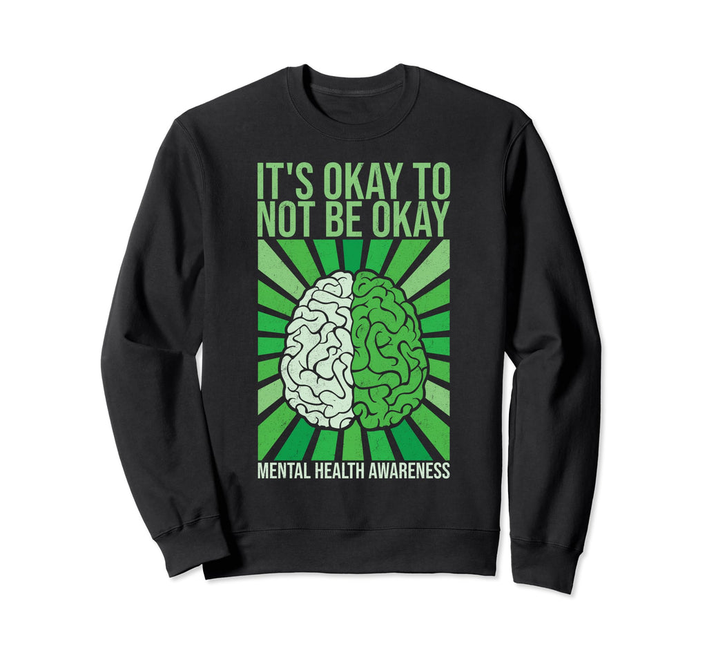Its Okay To Not Be Okay Mental Sweatshirt - Novelty Apparel Men Women - T-Shirt, Sweatshirt, Hoodie