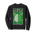 Its Okay To Not Be Okay Mental Sweatshirt - Novelty Apparel Men Women - T-Shirt, Sweatshirt, Hoodie