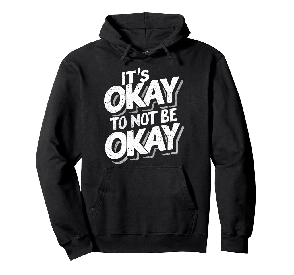 Its Okay To Not Be Okay Hoodie - Aesthetic Graphic Unisex - T-Shirt, Sweatshirt, Hoodie