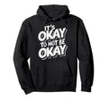 Its Okay To Not Be Okay Hoodie - Aesthetic Graphic Unisex - T-Shirt, Sweatshirt, Hoodie
