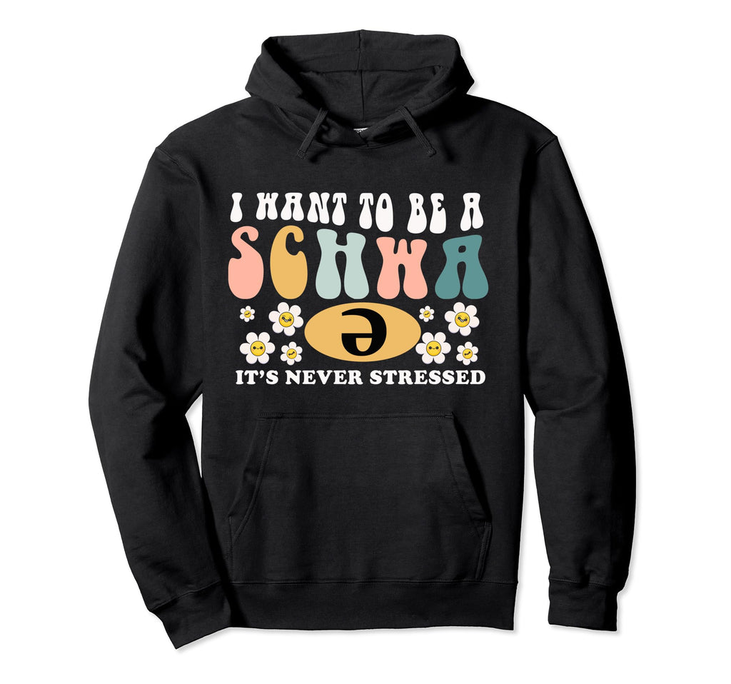 I Want To Be Schwa Its Never Stressed Hoodie - Minimalist Print Unisex - T-Shirt, Sweatshirt, Hoodie