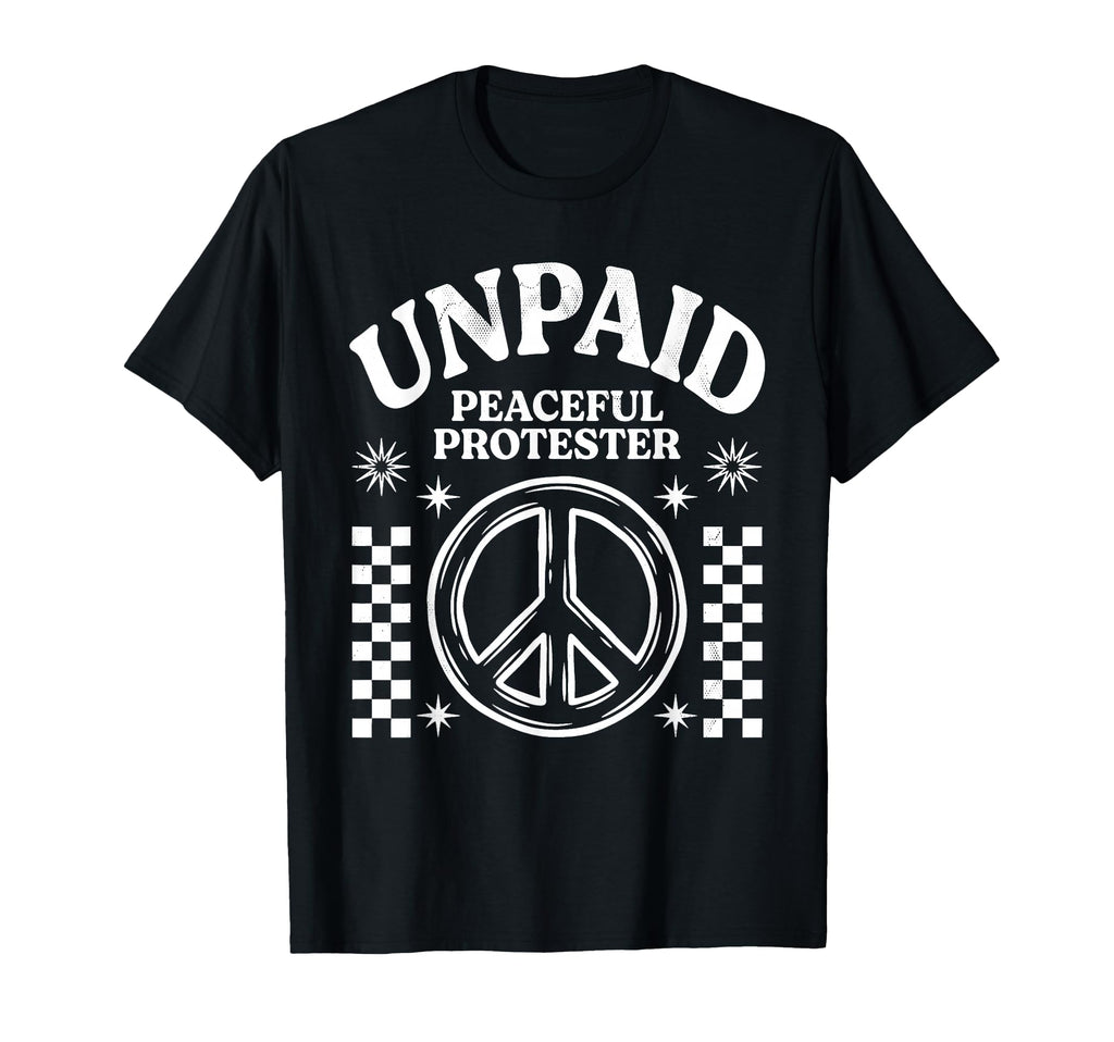 Unpaid Peaceful Protester Peace Symbol T-Shirt - Trendy Graphic for Adults - T-Shirt, Sweatshirt, Hoodie