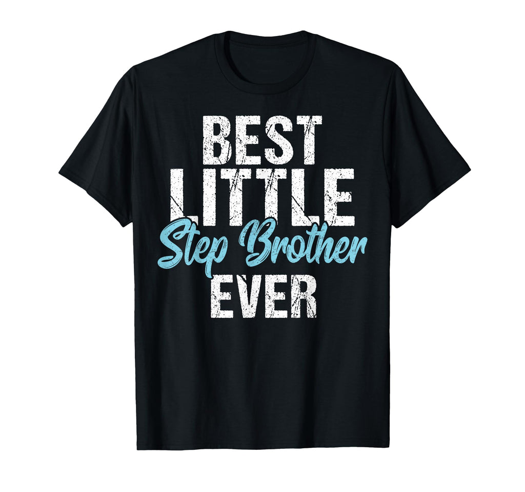 Best Little Stepbrother Ever T-Shirt - Unique Graphic Men Women - T-Shirt, Sweatshirt, Hoodie