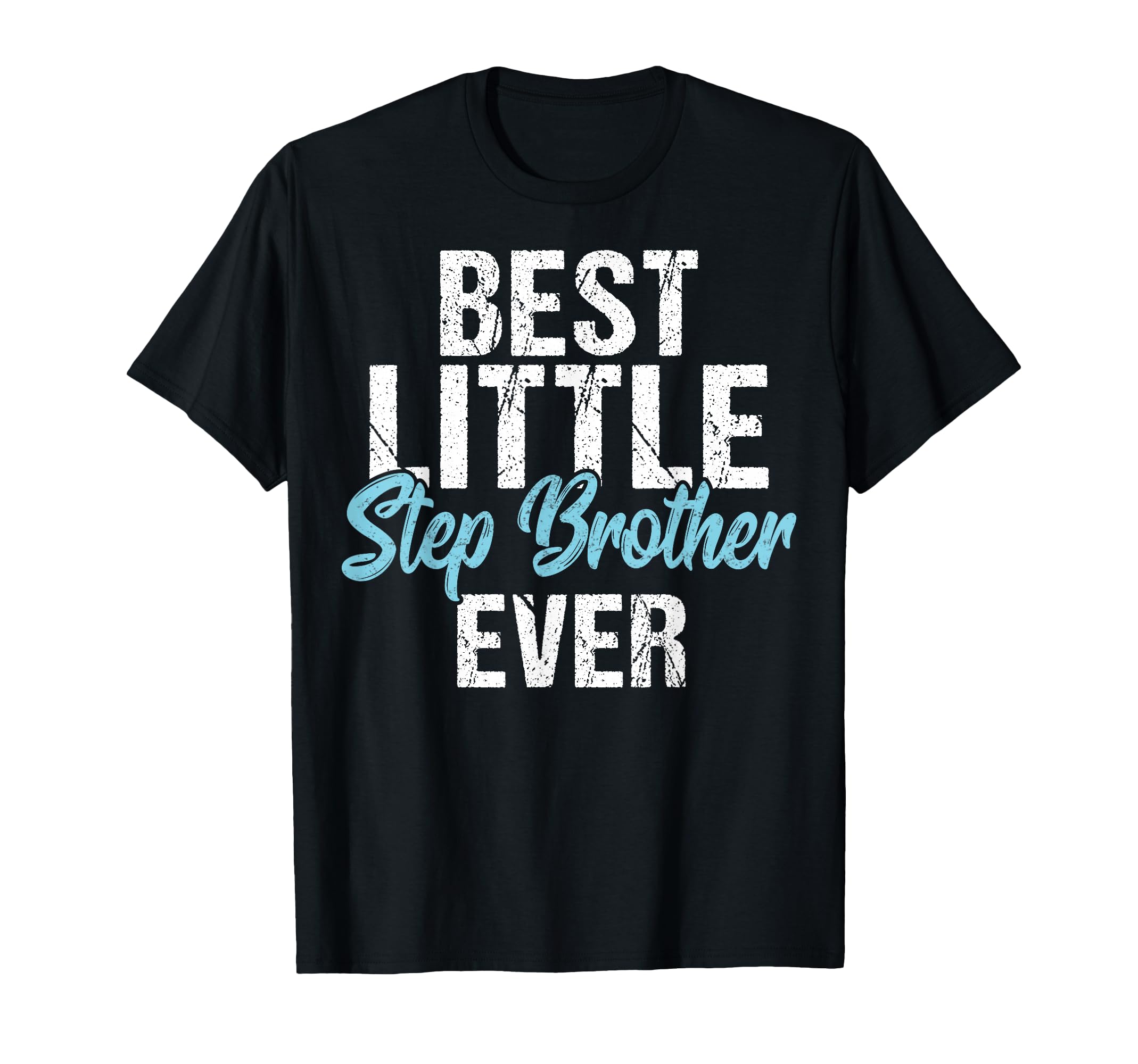 Best Little Stepbrother Ever T-Shirt - Unique Graphic Men Women - T-Shirt, Sweatshirt, Hoodie