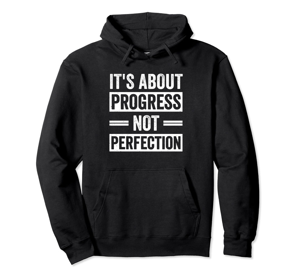 Its About Progress Not Perfection Hoodie - Minimalist Print for Adults - T-Shirt, Sweatshirt, Hoodie