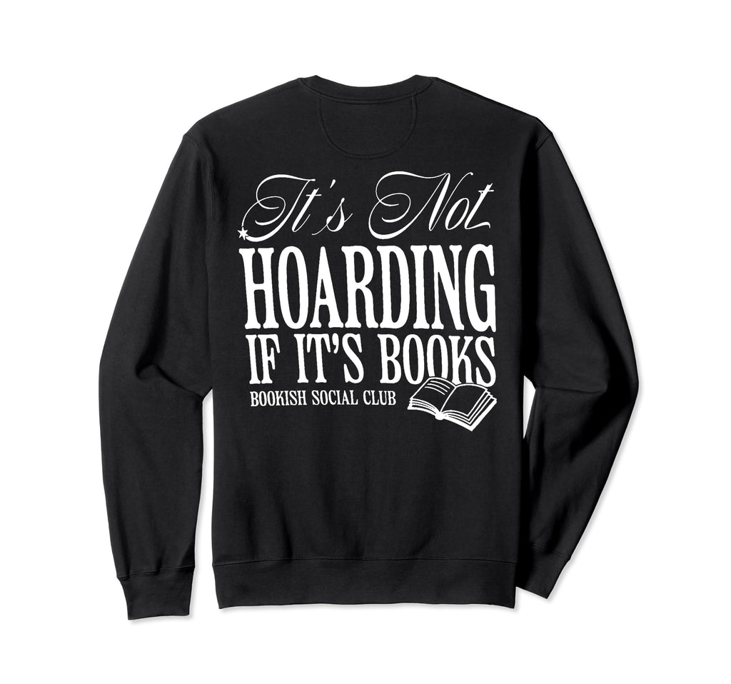 Its Not Hoarding If Its Books Bookish Sweatshirt - Graphic Print Unisex - T-Shirt, Sweatshirt, Hoodie