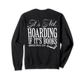 Its Not Hoarding If Its Books Bookish Sweatshirt - Graphic Print Unisex - T-Shirt, Sweatshirt, Hoodie