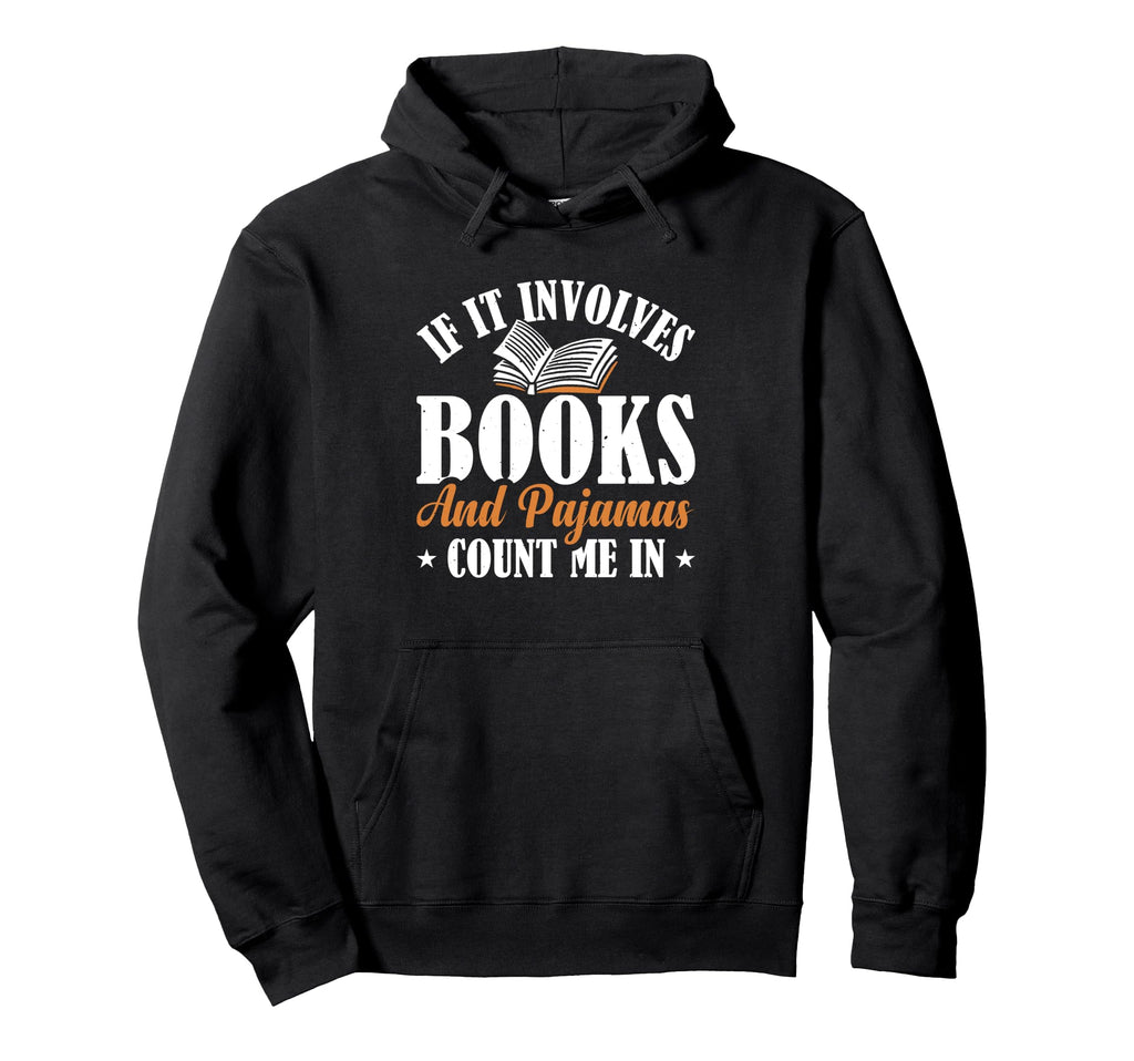 If It Involves Books And Pajamas Count Hoodie - Streetwear Style Men Women - T-Shirt, Sweatshirt, Hoodie