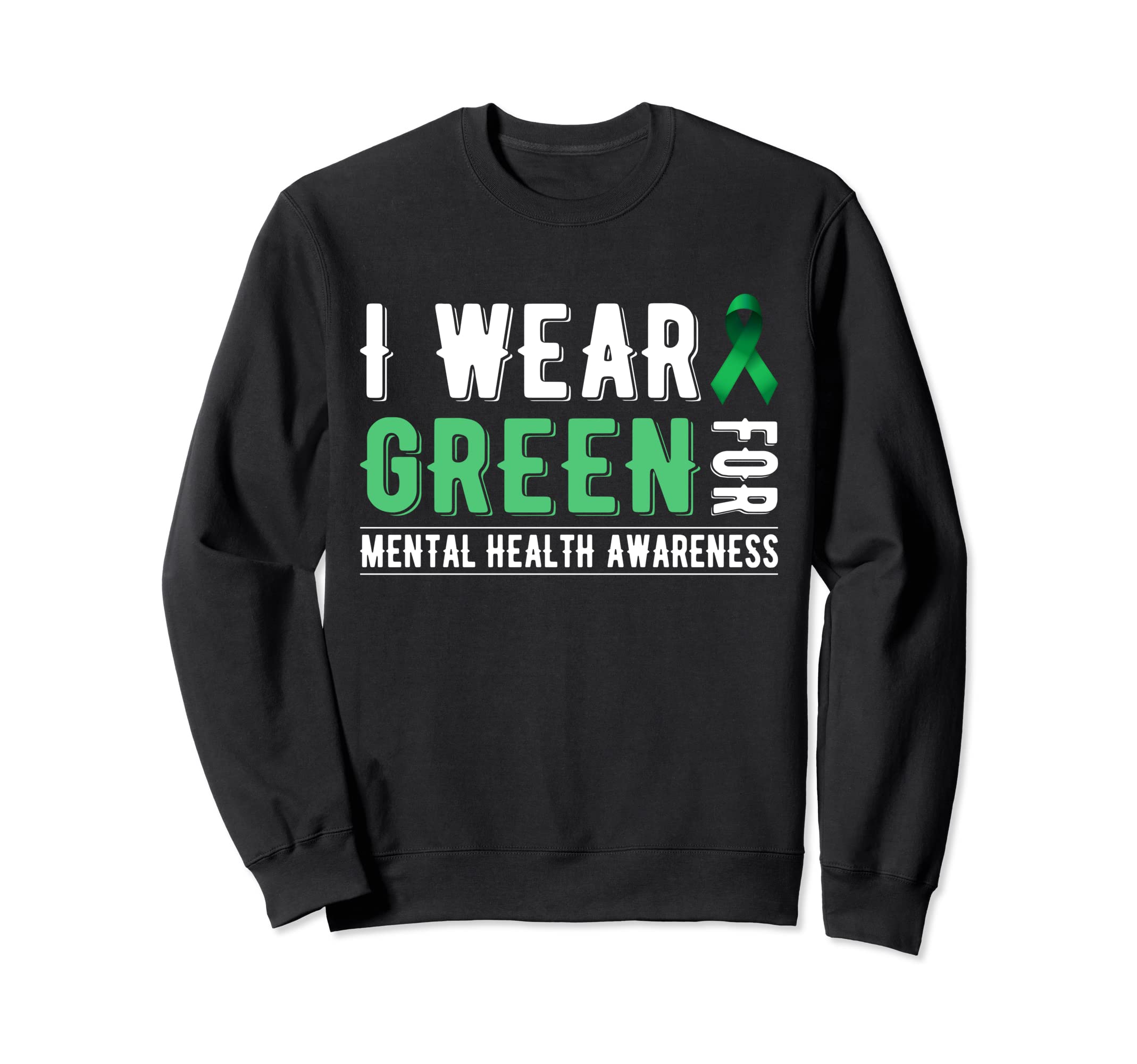 I Wear Green Mental Health Sweatshirt - Casual Everyday Wear for Adults - T-Shirt, Sweatshirt, Hoodie