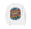 Progress Over Perfection Sweatshirt - Unique Graphic Men Women - T-Shirt, Sweatshirt, Hoodie