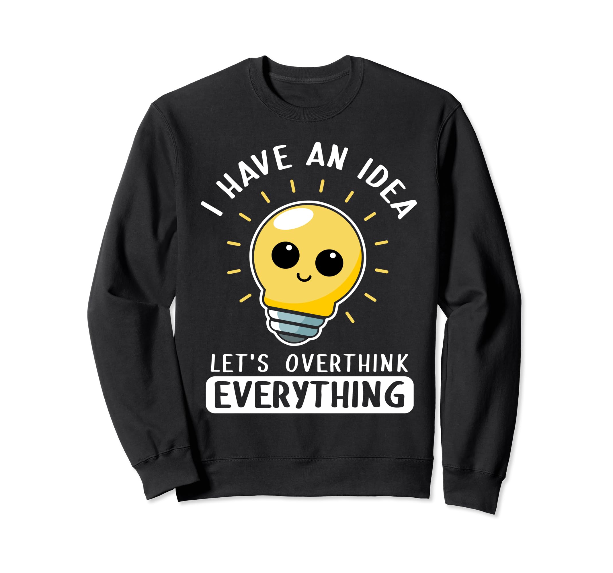 I Have Lets Overthink Everything Sweatshirt - Aesthetic Graphic for Adults - T-Shirt, Sweatshirt, Hoodie