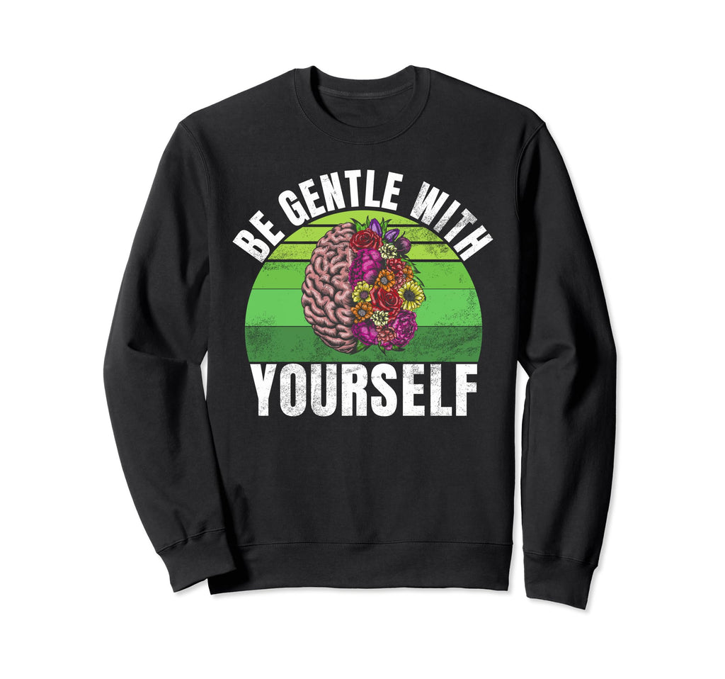 Be Gentle Yourself Mental Health Sweatshirt - Minimalist Print for Adults - T-Shirt, Sweatshirt, Hoodie