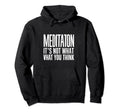 Meditation And Mindfulness Its Not Hoodie - Aesthetic Graphic Men Women - T-Shirt, Sweatshirt, Hoodie
