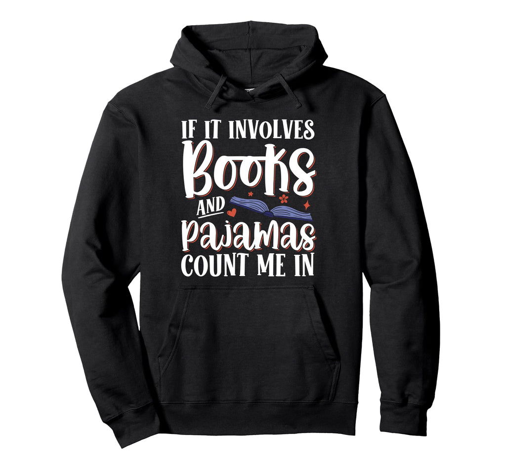 If It Involves Books And Pajamas Count Me Hoodie - Minimalist Print Unisex - T-Shirt, Sweatshirt, Hoodie