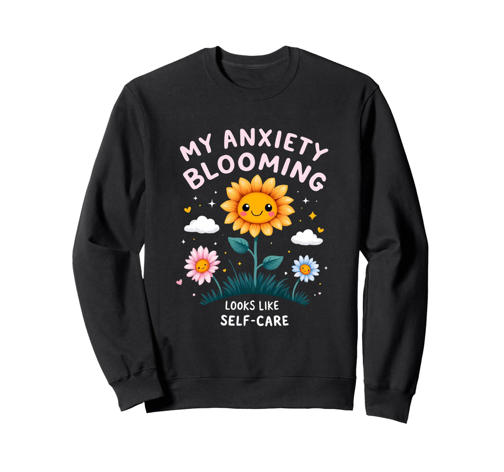 My Anxiety Blooming Looks Like Self Sweatshirt - Minimalist Print Unisex - T-Shirt, Sweatshirt, Hoodie