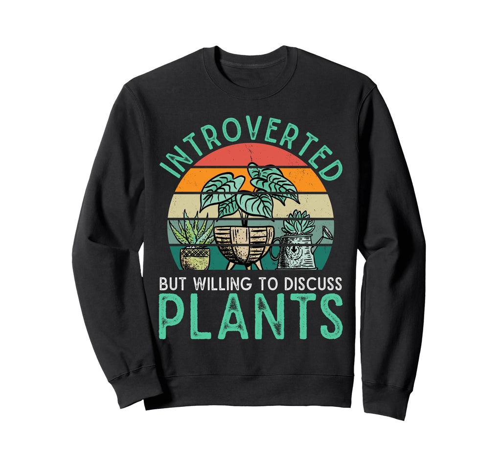 Gardening Potted Plant Introverted But Sweatshirt - Unique Graphic Unisex - T-Shirt, Sweatshirt, Hoodie