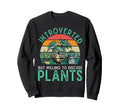 Gardening Potted Plant Introverted But Sweatshirt - Unique Graphic Unisex - T-Shirt, Sweatshirt, Hoodie