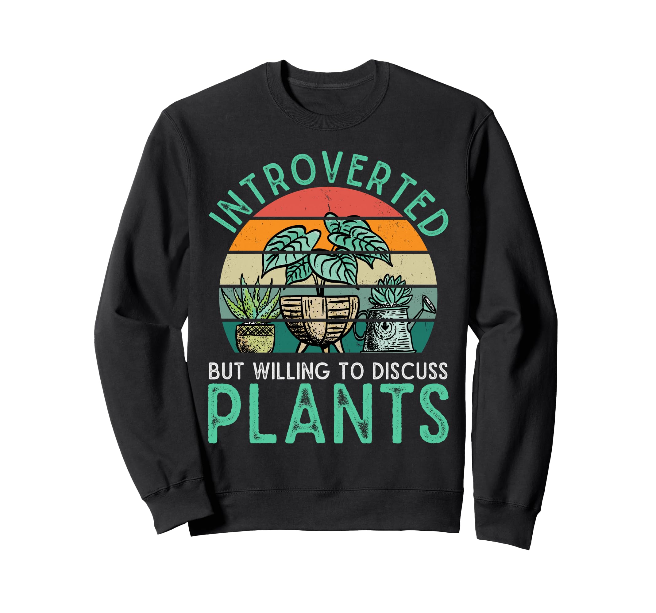 Gardening Potted Plant Introverted But Sweatshirt - Unique Graphic Unisex - T-Shirt, Sweatshirt, Hoodie
