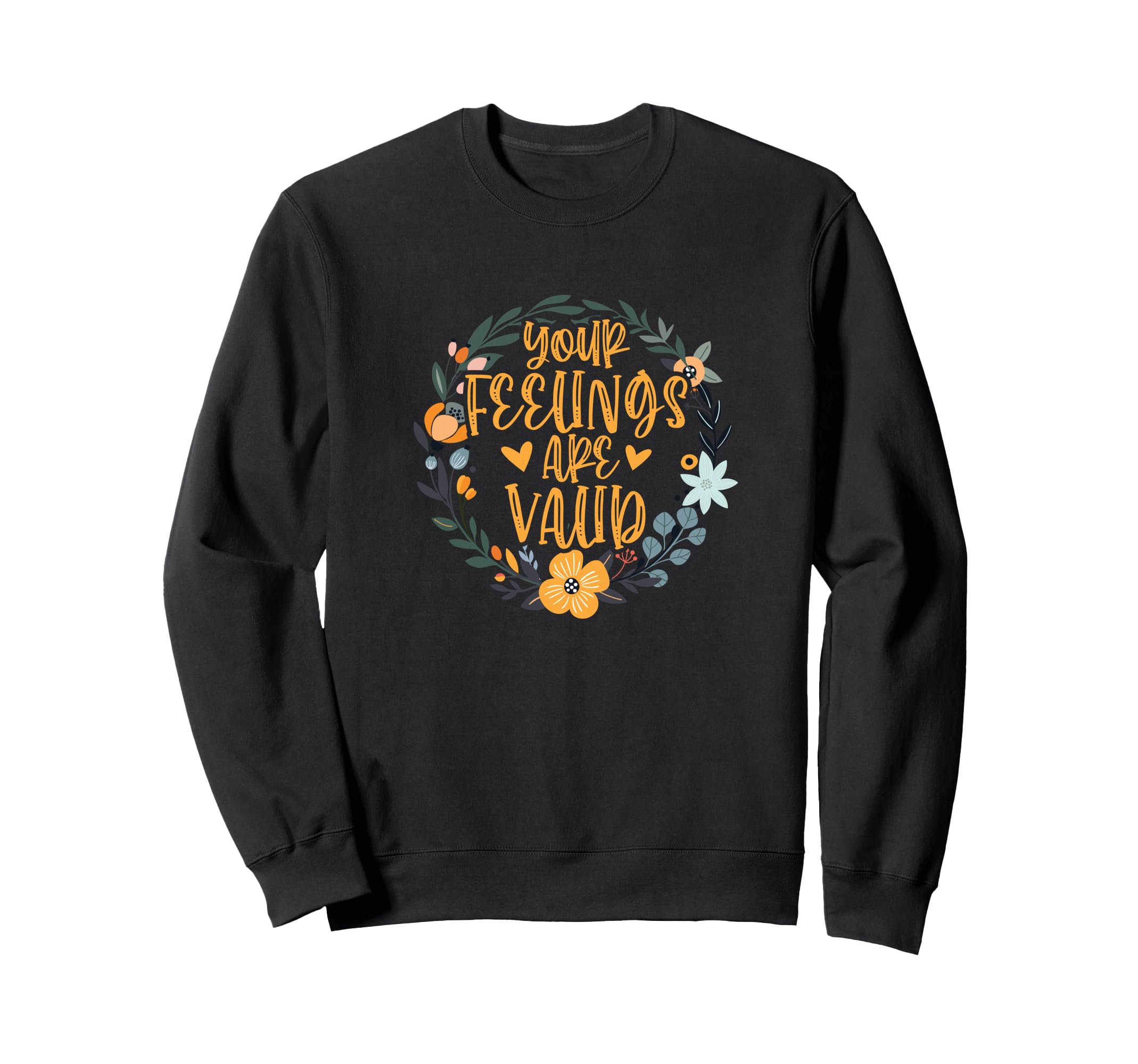 Your Feelings Are Valid Mental Sweatshirt - Unique Graphic Men Women - T-Shirt, Sweatshirt, Hoodie