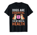 Dogs Are My Mental Health T-Shirt - Casual Everyday Wear Unisex - T-Shirt, Sweatshirt, Hoodie