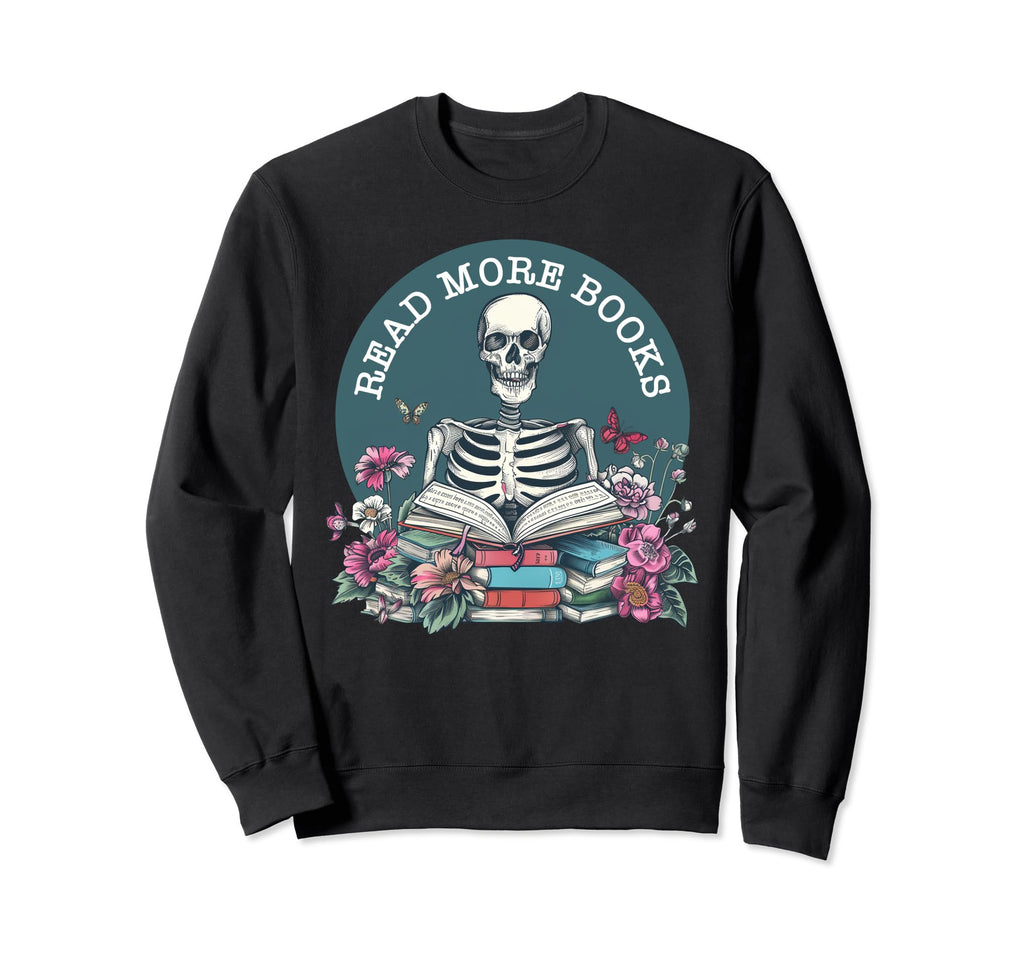 Funny Read More Books Skeleton Read Sweatshirt - Unique Graphic for Adults - T-Shirt, Sweatshirt, Hoodie