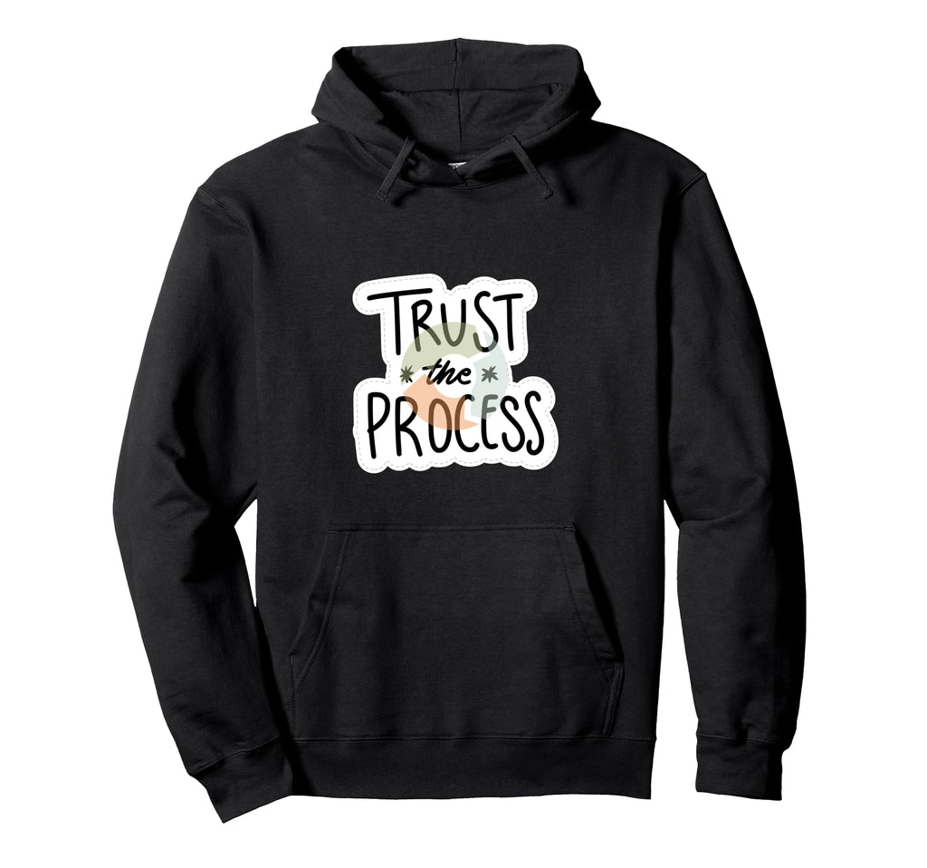 Trust Process Motivational Focus And Hoodie - Streetwear Style Men Women - T-Shirt, Sweatshirt, Hoodie