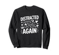 Distracted Again Adhd Anxiety Sweatshirt - Streetwear Style Men Women - T-Shirt, Sweatshirt, Hoodie