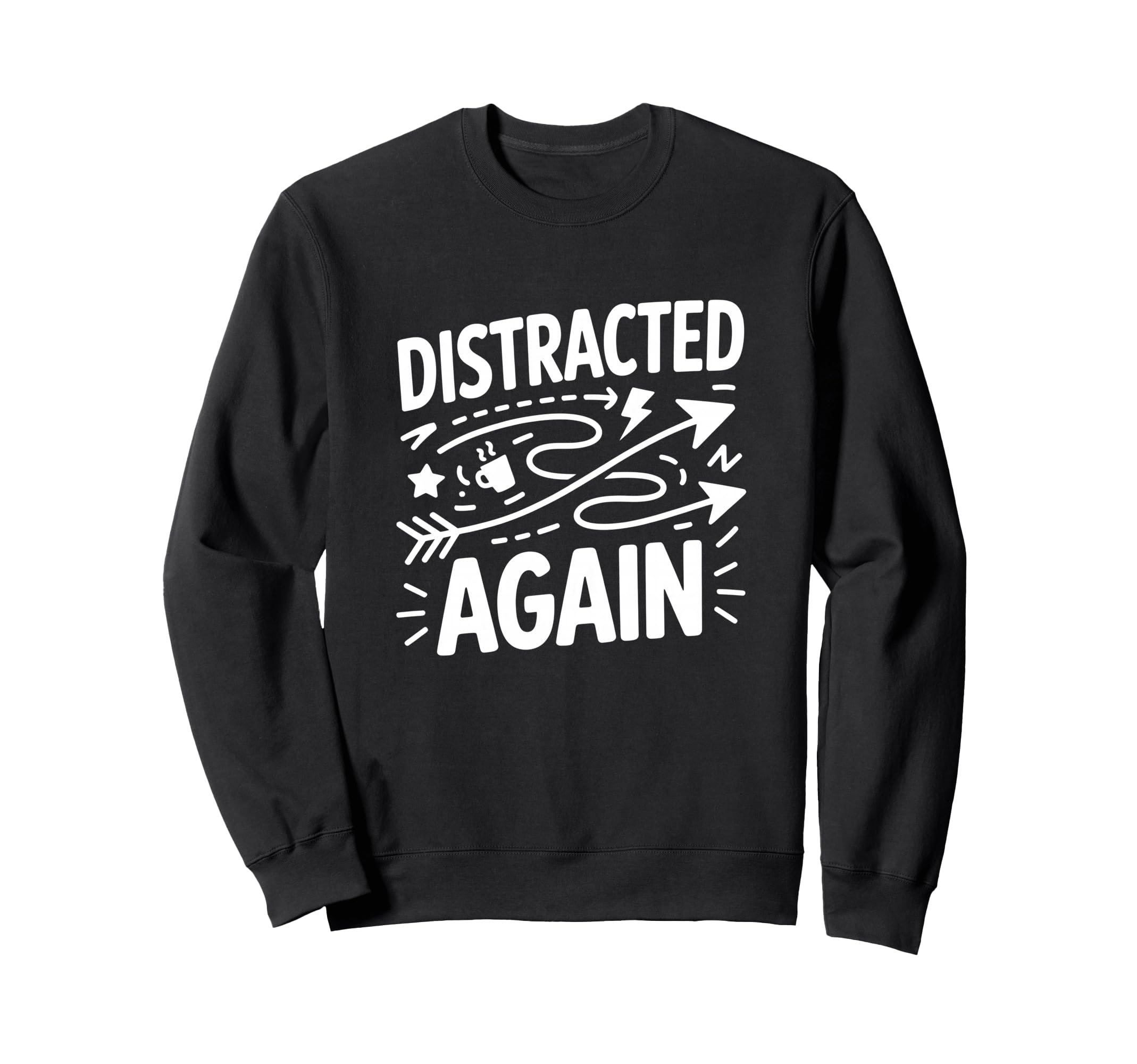 Distracted Again Adhd Anxiety Sweatshirt - Streetwear Style Men Women - T-Shirt, Sweatshirt, Hoodie