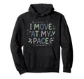 I Move My Pace Mental Health Self Hoodie - Aesthetic Graphic Men Women - T-Shirt, Sweatshirt, Hoodie